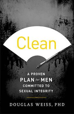 Image for Clean: A Proven Plan for Men Committed to Sexual Integrity