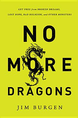 No More Dragons: Get Free from Broken Dreams, Lost Hope, Bad Religion, and Other Monsters