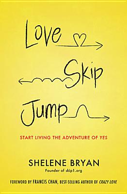 Love, Skip, Jump: Start Living the Adventure of Yes