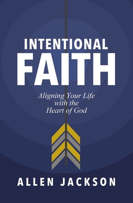 Intentional Faith: Aligning Your Life With The Hea