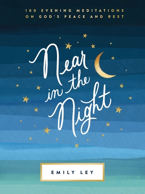 Near in the Night: 100 Evening Meditations on Gods Peace and Rest (A 100-Day Devotional)