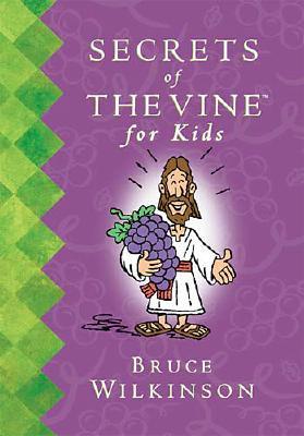 Secrets of the Vine for Kids Wilkinson, Bruce; Carlson, Melody and Brawner, Dan