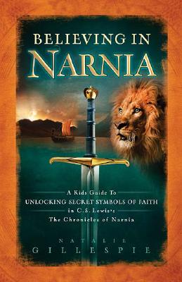 Image for Believing in Narnia: A Kid's Guide to Unlocking the Secret Symbols of Faith in C.S. Lewis' The Chronicles of Narnia