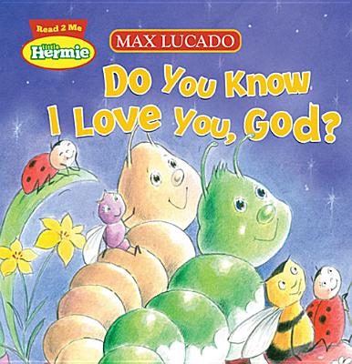 Image for Do You Know I Love You, God? (Max Lucado's Hermie & Friends)