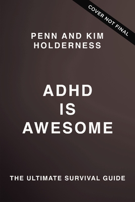 ADHD Is Awesome: A Guide to (Mostly) Thriving with ADHD