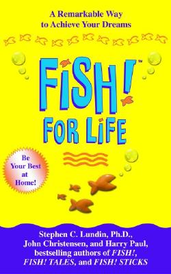 Fish! For Life: A Remarkable Way to Achieve Your Dreams