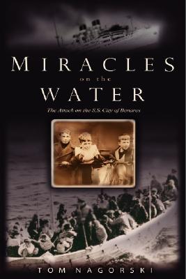 Miracles on the water : the heroic survivors of a World War II U-boat attack