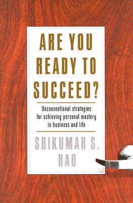 Are You Ready to Succeed: Unconventional Strategies to Achieving Personal Mastery in Business and Life