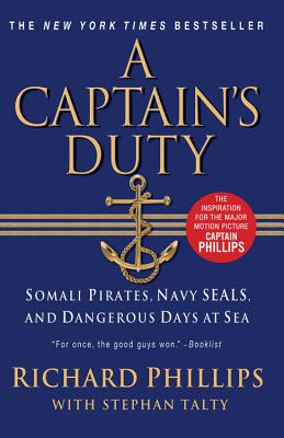 A Captain's Duty: Somali Pirates, Navy SEALS, and Dangerous Days at Sea