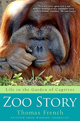 Zoo Story: Life in the Garden of Captives [Hardcover] French, Thomas
