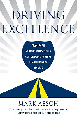 Driving Excellence: Transform Your Organization's Culture And Achieve Revolutionary Results