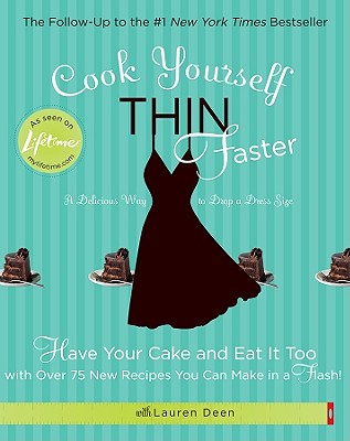 Image for Cook Yourself Thin Faster: Have Your Cake and Eat It Too with Over 75 New Recipes You Can Make in a Flash!