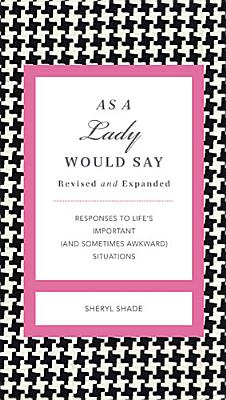 As a Lady Would Say Revised and Expanded: Responses to Life's Important (and Sometimes Awkward) Situations (The GentleManners Series)
