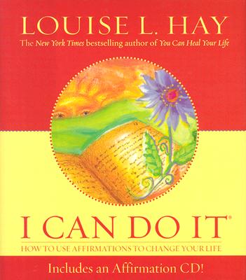 I Can Do It: How To Use Affirmations To Change Your Life