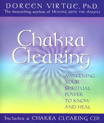 Chakra Clearing: Awakening Your Spiritual Power to Know and Heal Virtue PhD, Doreen
