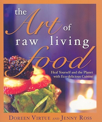Art of Raw Living Food: Heal Yourself and the Planet with Eco-Delicious Cuisine