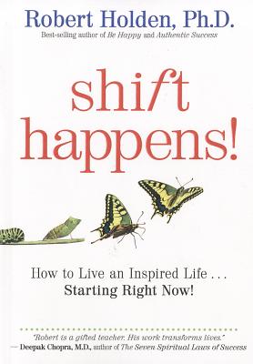 Shift Happens: How to Live an Inspired Life.Starting Right Now!