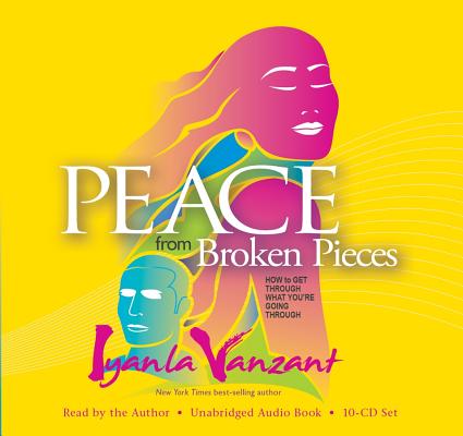 Peace From Broken Pieces: How to Get Through What You're Going Through