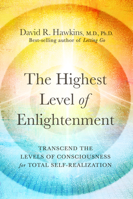 HIGHEST LEVEL OF ENLIGHTENMENT, THE : TRANSCEND THE LEVELS OF CONSCIOUSNESS FOR TOTAL SELF-REALIZATION