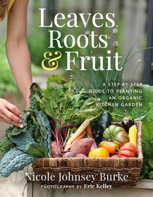 Image for Leaves, Roots & Fruit: A Step-by-Step Guide to Planting an Organic Kitchen Garden