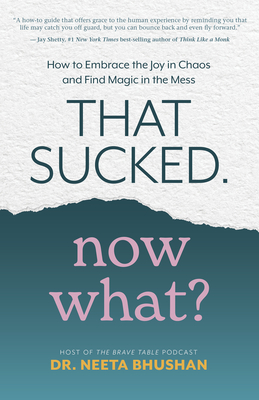 THAT SUCKED. NOW WHAT HOW TO EMBRACE THE JOY IN CHAOS AND FIND MAGIC IN THE MESS