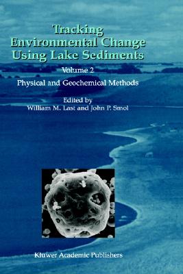 Tracking Environmental Change Using Lake Sediments: Volume 2: Physical and Geochemical Methods (Developments in Paleoenvironmental Research, 2)
