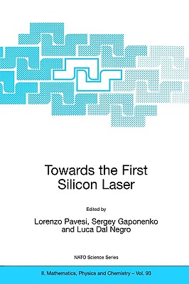 Towards the First Silicon Laser (NATO Science Series II: Mathematics, Physics and Chemistry, 93)