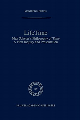 Lifetime: Max Scheler's Philosophy of Time (Phaenomenologica, 169)