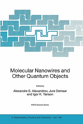 Molecular Nanowires and Other Quantum Objects (NATO Science Series II: Mathematics, Physics and Chemistry, 148)