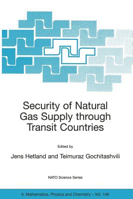 Security of Natural Gas Supply through Transit Countries (NATO Science Series II: Mathematics, Physics and Chemistry, 149)