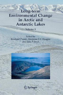 Long-term Environmental Change in Arctic and Antarctic Lakes, Vol. 8 (Developments in Paleoenvironmental Research)