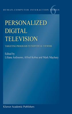 Personalized Digital Television: Targeting Programs to Individual Viewers (Human-Computer Interaction Series, 6)