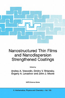 Nanostructured Thin Films and Nanodispersion Strengthened Coatings (NATO Science Series II: Mathematics, Physics and Chemistry, 155)