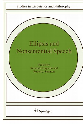 Ellipsis and Nonsentential Speech (Studies in Linguistics and Philosophy, 81)