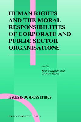Human Rights and the Moral Responsibilities of Corporate and Public Sector Organisations (Issues in Business Ethics, 20)