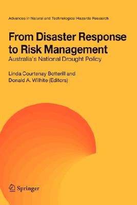 From Disaster Response to Risk Management: Australia's National Drought Policy (Advances in Natural and Technological Hazards Research, 22)