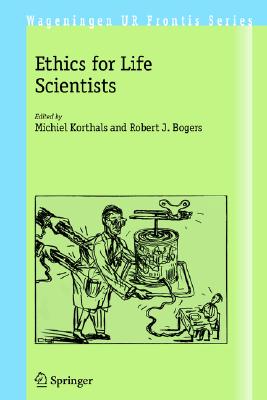 Ethics for Life Scientists (Wageningen UR Frontis Series, 5)