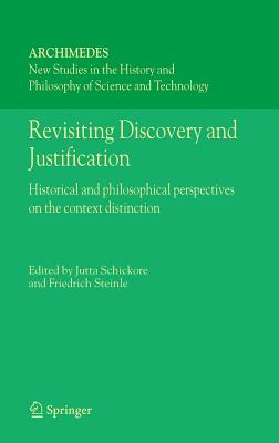 Revisiting Discovery and Justification: Historical and Philosophical Perspectives on the Context Distinction