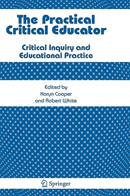 The Practical Critical Educator: Critical Inquiry and Educational Practice