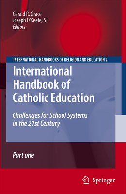 International Handbook of Catholic Education: Challenges for School Systems in the 21st Century (International Handbooks of Religion and Education, 2)
