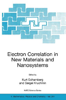 Electron Correlation in New Materials and Nanosystems (NATO Science Series II: Mathematics, Physics and Chemistry, 241)