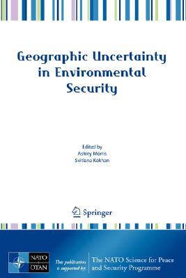 Geographic Uncertainty in Environmental Security (NATO Science for Peace and Security Series C: Environmental Security)