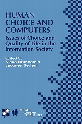 Human Choice and Computers: Issues of Choice and Quality of Life in the Information Society (IFIP Advances in Information and Communication Technology, 98)