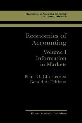 Economics of Accounting: Information in Markets (Springer Series in Accounting Scholarship, 1)