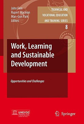 Work, Learning and Sustainable Development: Opportunities and Challenges (Technical and Vocational Education and Training: Issues, Concerns and Prospects, 8)