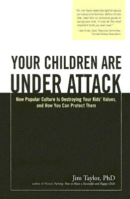 Your Children Are Under Attack: How Popular Culture Is Destroying Your Kids' Values, and How You Can Protect Them
