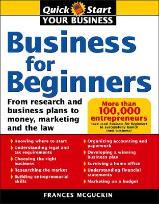Business for Beginners: From Research and Business Plans to Money, Marketing and the Law (Quick Start Your Business)