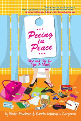 Peeing in Peace: Tales and Tips for Type a Moms