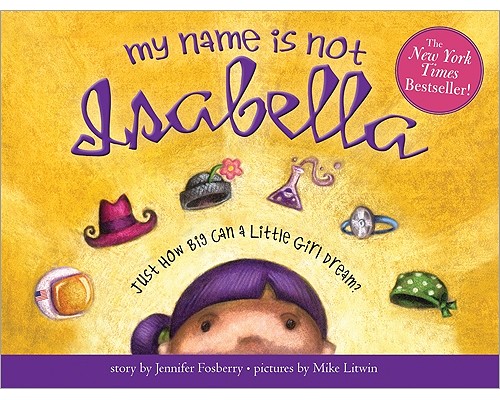 My Name Is Not Isabella: An Inspiring Book About Identity And Heroes For Kids (Includes Facts About Extraordinary Women Throughout History)