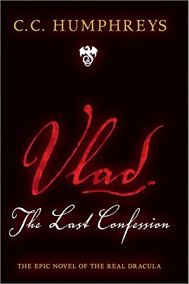 VLAD: THE LAST CONFESSION - THE EPIC NOVEL OF THE REAL DRACULA
